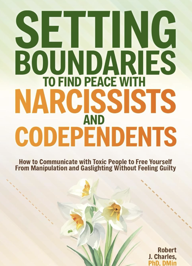 Setting Boundaries to Find Peace with Narcissists & Codependents: How to Communicate with Toxic People to Free Yourself From Manipulation and...